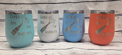 Corks Are For Quitters 12oz Wine Tumbler