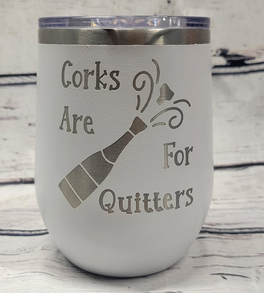 White Corks Are For Quitters 12oz Wine Tumbler